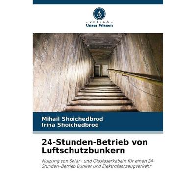 24-Stunden-Betrieb von Luftschutzbunkern, Taschenbuch von Mihail Shoichedbrod,Irina Shoichedbrod, Verlag Unser Wissen, 978-620-8-84952-8