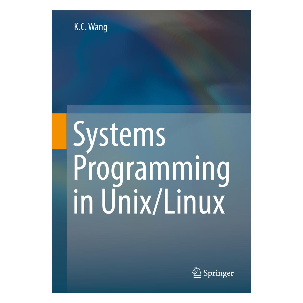 Springer Wang:Systems Programming in Unix/Linux (Englisch, Hardcover, K.C. Wang) (9783319924281)