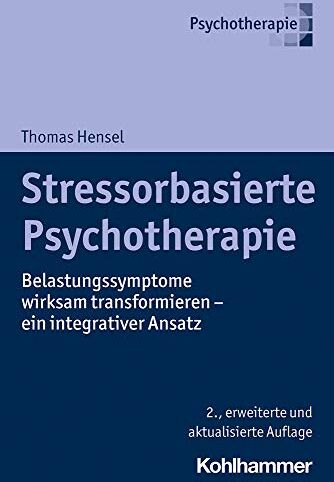 Thomas Hensel - Stressorbasierte Psychotherapie: Belastungssymptome wirksam transformieren - ein integrativer Ansatz - Preis vom 30.09.2026 09:01:18 h