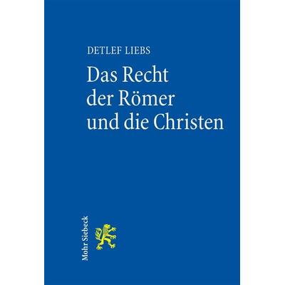 Das Recht der Römer und die Christen, Taschenbuch von Detlef Liebs, Mohr Siebeck, 978-3-16-154031-8