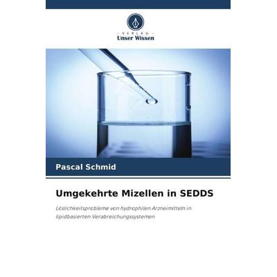 Umgekehrte Mizellen in SEDDS, Taschenbuch von Pascal Schmid, Verlag Unser Wissen, 978-620-5-77737-4