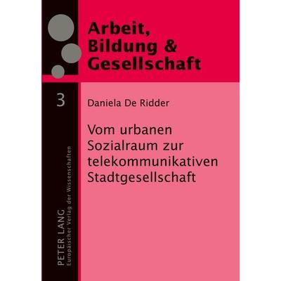 Vom urbanen Sozialraum zur telekommunikativen Stadtgesellschaft, Taschenbuch von Daniela De Ridder, Peter Lang GmbH, Internationaler Verlag der