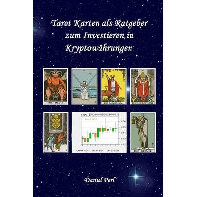 Tarot Karten als Ratgeber zum Investieren in Kryptowährungen, Taschenbuch von Daniel Perl, Epubli, 978-3-8187-1604-2