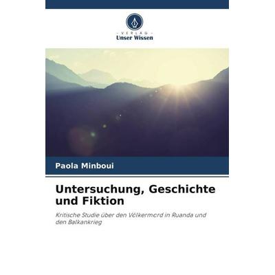 Untersuchung, Geschichte und Fiktion, Taschenbuch von Paola Minboui, Verlag Unser Wissen, 978-620-6-24588-9