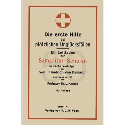 Die erste Hilfe bei plötzlichen Unglücksfällen, Taschenbuch von Friedrich Esmach,L. Kimmle, Springer Berlin, 978-3-642-49498-7