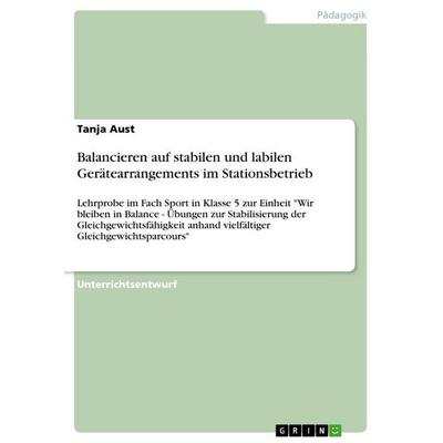 Balancieren auf stabilen und labilen Gerätearrangements im Stationsbetrieb, Taschenbuch von Tanja Aust, GRIN, 978-3-656-08882-0