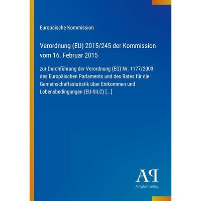 Verordnung (EU) 2015/245 der Kommission vom 16. Februar 2015, Taschenbuch von Europäische Kommission, Antiphon Verlag, 978-3-387-99241-0