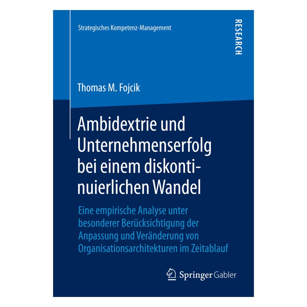 Springer Ambidextrie und Unternehmenserfolg bei einem diskontinuierlichen Wandel (Deutsch, Softcover, Thomas M Fojcik, Thomas M. Fojcik) (55591633)
