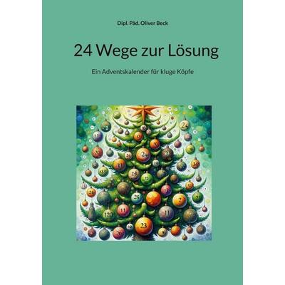 24 Wege zur Lösung, Taschenbuch von Oliver Beck, BoD – Books on Demand, 978-3-695-11816-8