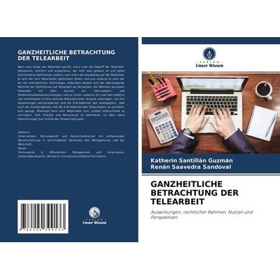Ganzheitliche Betrachtung der Telearbeit, Taschenbuch von Katherin Santillán Guzmán,Renán Saavedra Sandoval, Verlag Unser Wissen, 978-620-4-39913-3