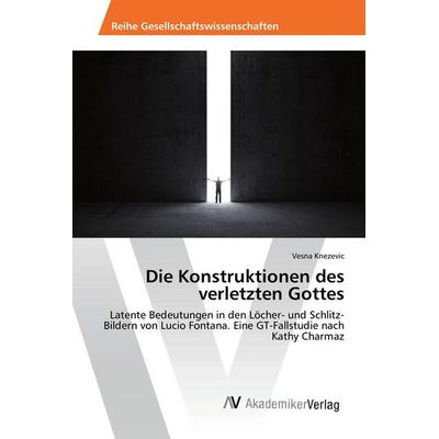 Die Konstruktionen des verletzten Gottes, Taschenbuch von Vesna Knezevic, AV Akademikerverlag, 978-3-639-87979-7