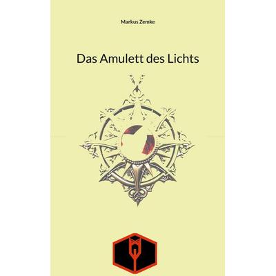 Das Amulett des Lichts, Taschenbuch von Markus Zemke, BoD – Books on Demand, 978-3-7583-2294-5