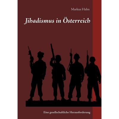 Jihadismus in Österreich, Taschenbuch von Markus Hahn, BoD – Books on Demand, 978-3-7412-0482-1