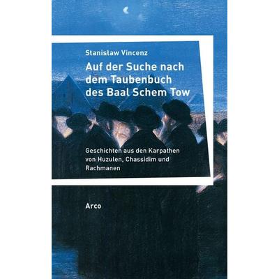 Auf der Suche nach dem Taubenbuch des Baal Schem Tow, Taschenbuch von Stanisław Vincenz, Arco, 978-3-96587-008-6