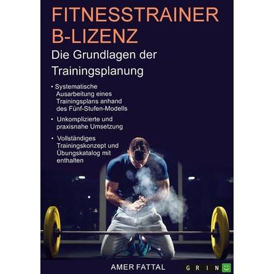 Fitnesstrainer B-Lizenz. Die Grundlagen der Trainingsplanung, Taschenbuch von Amer Fattal, GRIN, 978-3-346-71451-0