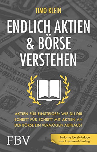 Timo Klein - Endlich Aktien und Börse verstehen: Aktien für Einsteiger: Wie du dir Schritt für Schritt mit Aktien an der Börse ein Vermögen aufbaust - Preis vom 09.10.2026 07:28:09 h