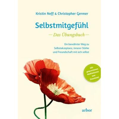 Selbstmitgefühl – Das Übungsbuch, Taschenbuch von Kristin Neff,Christopher Germer, Arbor, 978-3-86781-239-9