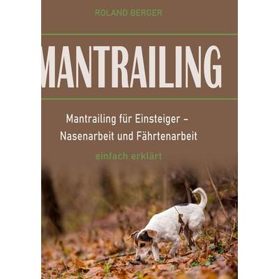 Mantrailing, Gebundene Ausgabe von Roland Berger, BoD – Books on Demand, 978-3-7557-5829-7