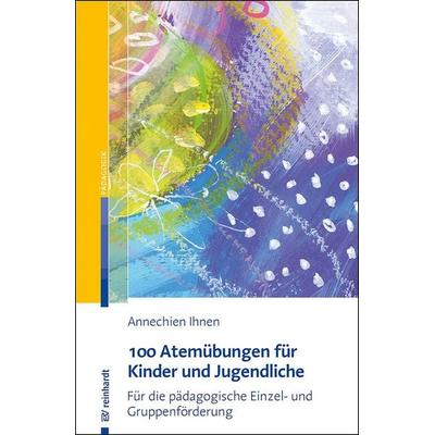 100 Atemübungen für Kinder und Jugendliche, Taschenbuch von Annechien Ihnen, Ernst Reinhardt Verlag, 978-3-497-03362-1