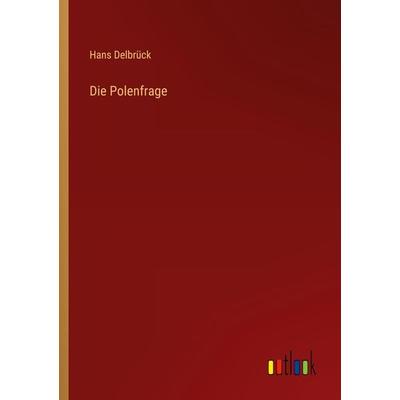 Die Polenfrage, Taschenbuch von Hans Delbrück, Outlook, 978-3-368-43940-8