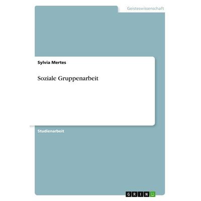 Soziale Gruppenarbeit, Taschenbuch von Sylvia Mertes, GRIN, 978-3-640-57092-8