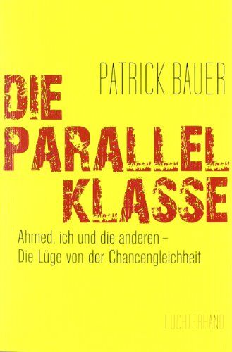 Patrick Bauer - Die Parallelklasse: Ahmed, ich und die anderen - Die Lüge von der Chancengleichheit - Preis vom 17.10.2026 19:25:27 h