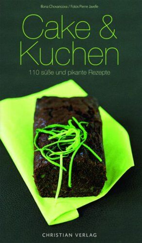 Ilona Chovancova - Cake & Kuchen: 110 süße und pikante Rezepte: 120 süße und pikante Rezepte - Preis vom 30.09.2026 09:01:18 h
