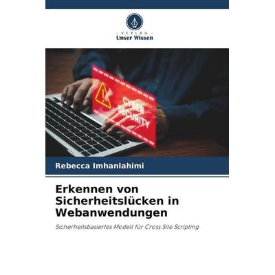 Erkennen von Sicherheitslücken in Webanwendungen, Taschenbuch von Rebecca Imhanlahimi, Verlag Unser Wissen, 978-620-8-18519-0