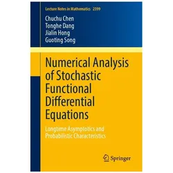 Numerical Analysis of Stochastic Functional Differential Equations, Fachbücher von Guoting Song, Chuchu Chen, Jialin Hong, Tonghe Dang