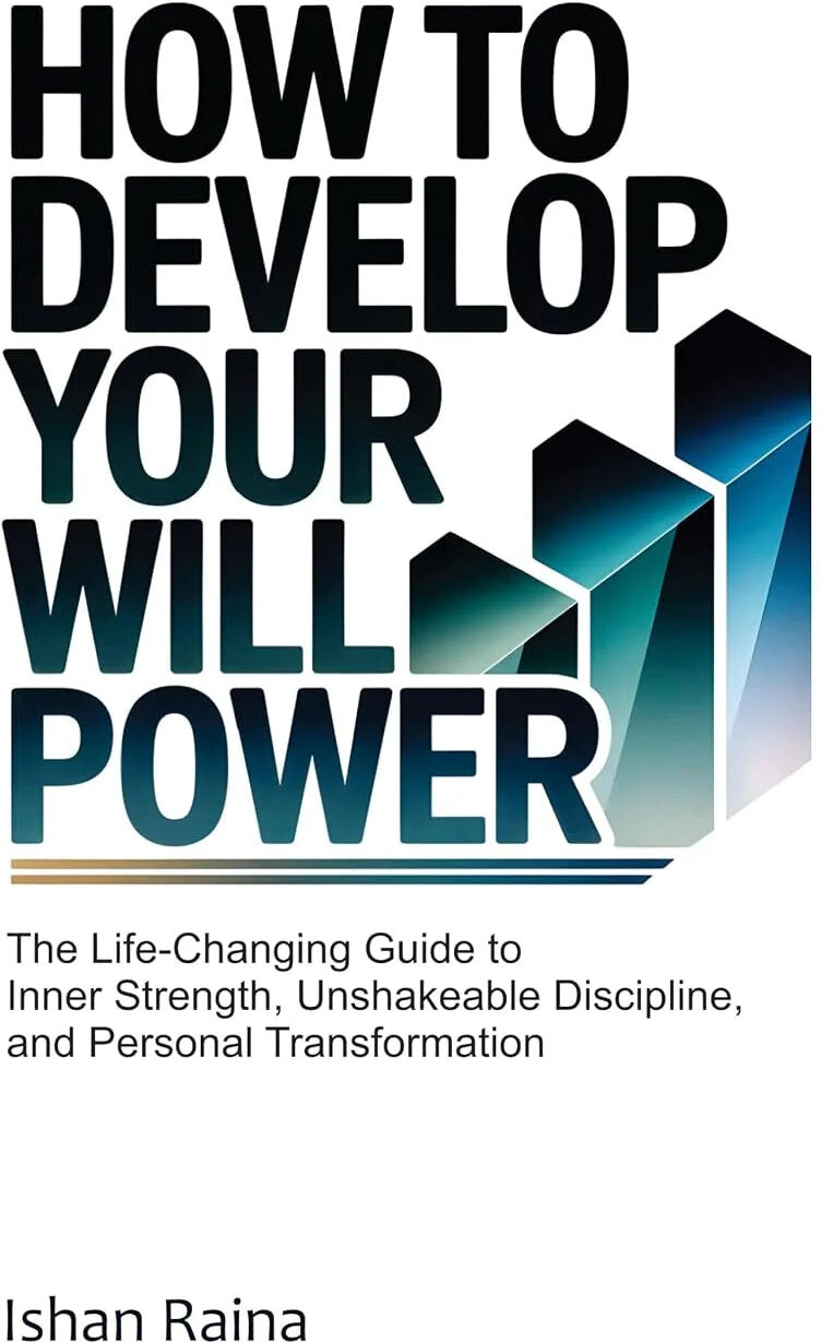 How To Develop Your Will Power By Ishan Raina: The Life Changing Guide To Inner Strength - Non Fiction - Paperback
