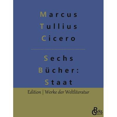 Sechs Bücher vom Staat, Taschenbuch von Marcus Tullius Cicero, Gröls Verlag, 978-3-96637-386-9
