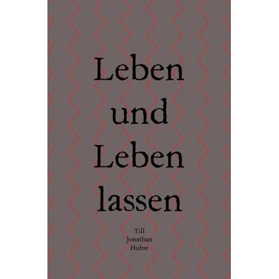 Leben und Leben lassen, Taschenbuch von Till Jonathan Huhse, Epubli, 978-3-7575-2487-6