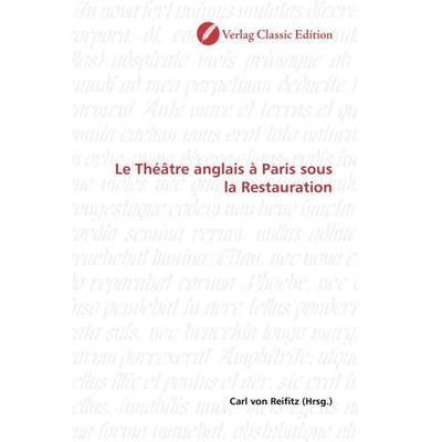Le Théâtre anglais à Paris sous la Restauration, Taschenbuch von , Verlag Classic Edition, 978-3-8397-1444-7