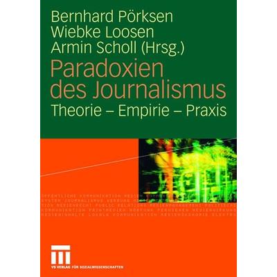 Paradoxien des Journalismus, Gebundene Ausgabe von Bernhard Pörksen,Wiebke Loosen,Armin Scholl, VS Verlag für Sozialwissenschaften, 978-3-531-15883-9