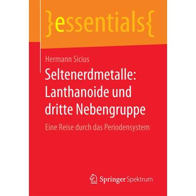 Seltenerdmetalle: Lanthanoide und dritte Nebengruppe, Taschenbuch von Hermann Sicius, Springer Fachmedien Wiesbaden GmbH, 978-3-658-09839-1