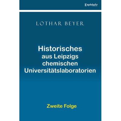 Historisches aus Leipzigs Chemischen Universitätslaboratorien – Zweite Folge, Taschenbuch von Lothar Beyer, Engelsdorfer Verlag, 978-3-96940-855-1