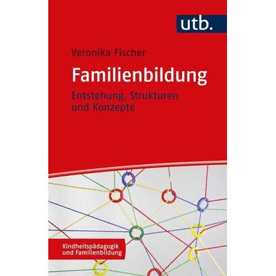 Familienbildung, Taschenbuch von Veronika Fischer, Utb GmbH, 978-3-8252-5619-7
