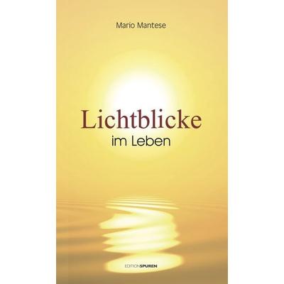 Lichtblicke im Leben, Paperback von Mario Mantese, Edition Spuren, 978-3-905752-78-6