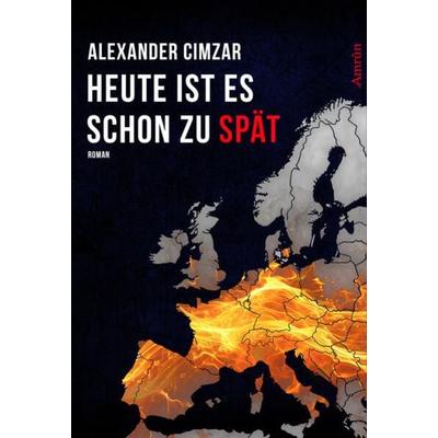 Heute ist es schon zu spät, Taschenbuch von Alexander Cimzar, Amrun Verlag, 978-3-95869-356-2