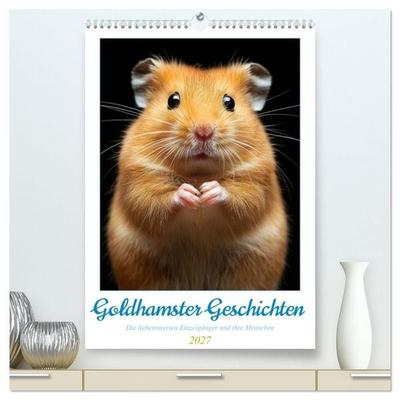 Goldhamster Geschichten (hochwertiger Premium Wandkalender 2027 DIN A2 hoch), Kunstdruck in Hochglanz