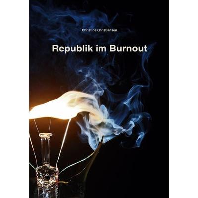 Republik im Burnout, Taschenbuch von Christina Christiansen, BoD – Books on Demand, 978-3-695-10173-3