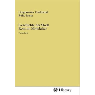 Geschichte der Stadt Rom im Mittelalter, Taschenbuch von , MV-History, 978-3-96872-819-3