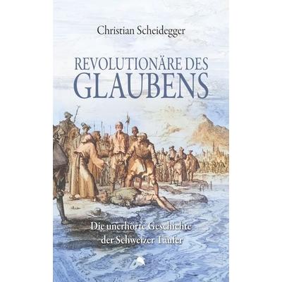 Revolutionäre des Glaubens, Taschenbuch von Christian Scheidegger, Fontis, 978-3-03848-293-2