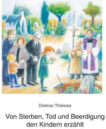 Dietmar Thönnes - Von Sterben, Tod und Beerdigung den Kindern erzählt - Preis vom 10.10.2026 11:48:34 h