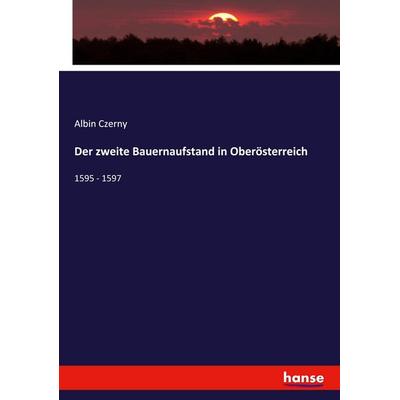 Der zweite Bauernaufstand in Oberösterreich, Taschenbuch von Albin Czerny, Hansebooks, 978-3-348-11377-9