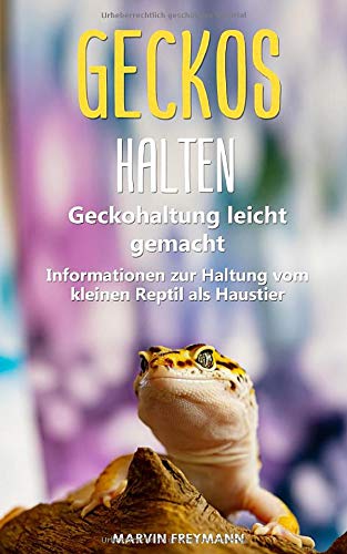 Marvin Freymann - Geckos halten: Geckohaltung leicht gemacht - Grundlegende Informationen zur Haltung vom kleinen Reptil als Haustier - Preis vom 16.10.2026 11:41:07 h