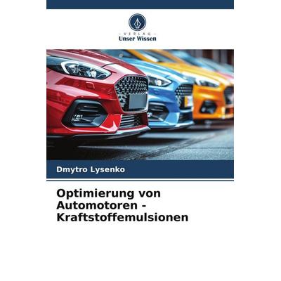 Optimierung von Automotoren - Kraftstoffemulsionen, Taschenbuch von Dmytro Lysenko, Verlag Unser Wissen, 978-620-9-93064-5