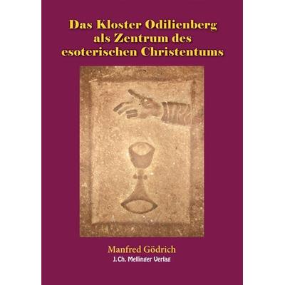 Das Kloster Odilienberg als Zentrum des esoterischen Christentums, Gebundene Ausgabe von Manfred Gödrich, Mellinger, J Ch, 978-3-88069-470-5