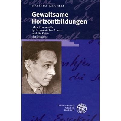 Gewaltsame Horizontbildungen, Gebundene Ausgabe von Matthias Weichelt, Universitätsverlag Winter GmbH Heidelberg, 978-3-8253-5177-9