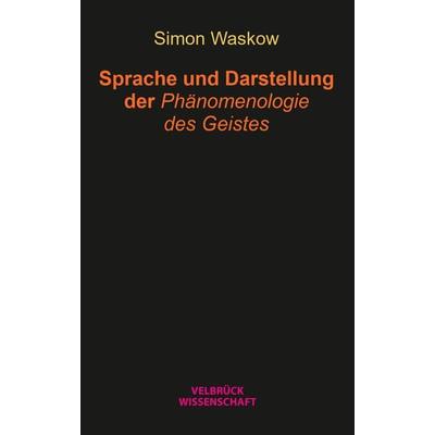 Sprache und Darstellung der Phänomenologie des Geistes, Taschenbuch von Simon Waskow, Velbrück, 978-3-95832-339-1